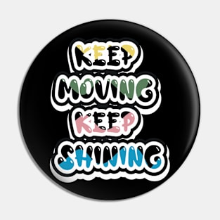 Keep Moving Keep Shining Pin