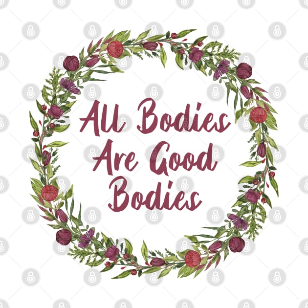 All bodies are good bodies! Floral by JustSomeThings