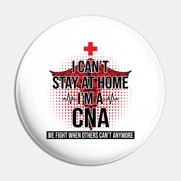 I Can't Stay At Home I'm A CNA We Fight - Nurse Gift Pin by bunnierosoff21835