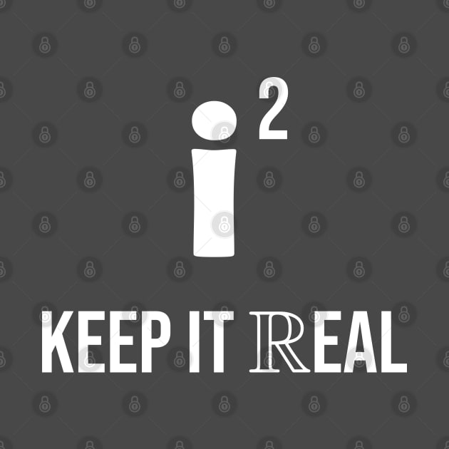 Keep it Real math lovers T-Shirt by yusufdehbi