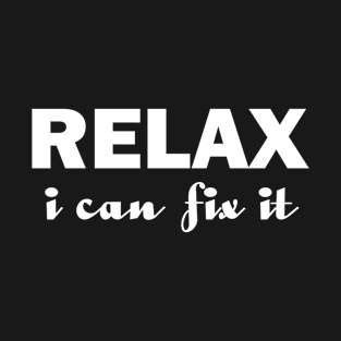 Relax I Can Fix It Funny T-shirt Relax Tee T-Shirt