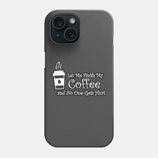 Finish My Coffee Phone Case