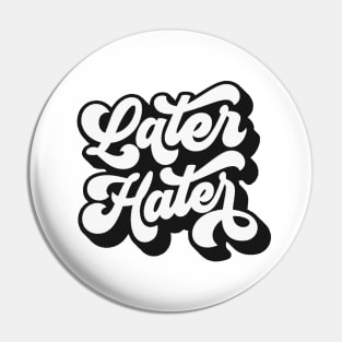 Later Hater Pin