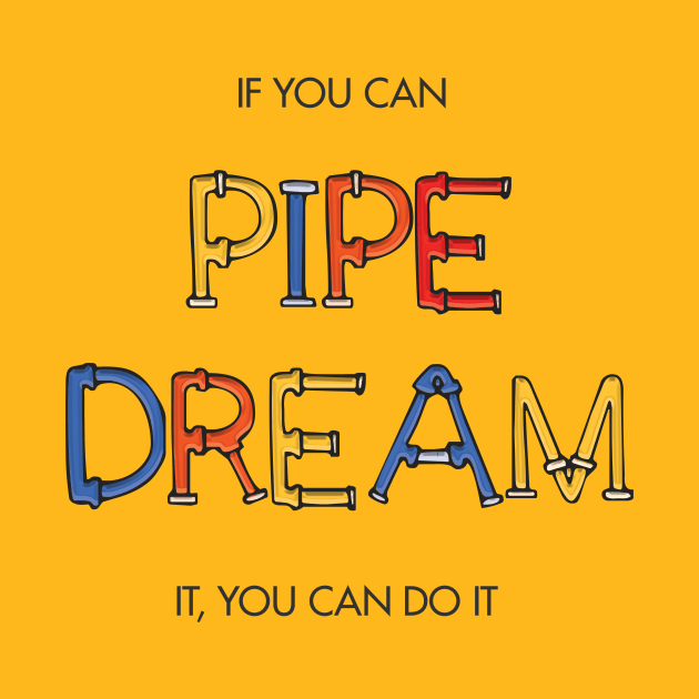 If you can pipe dream it, you can do it by Heyday Threads