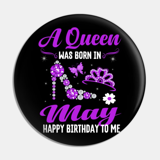 A Queen Was Born In May Happy Birthday To Me Pin by CoolTees