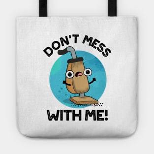 Don't Mess With Me Cute Vacuum Cleaner Pun Tote