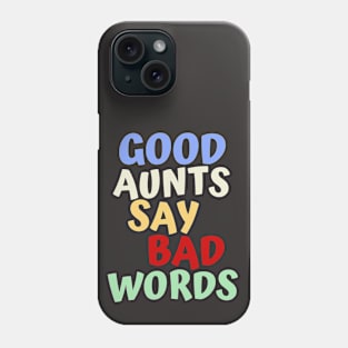 Good Aunts Say Bad Words Phone Case