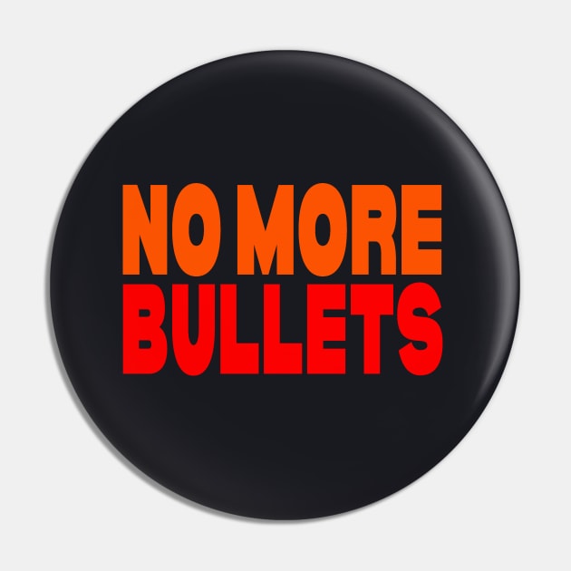 No more bullets Pin by Evergreen Tee