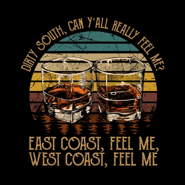 Dirty South, Can Y'all Really Feel Me East Coast, Feel Me, West Coast, Feel Me Country Music Whiskey Cups by GodeleineBesnard