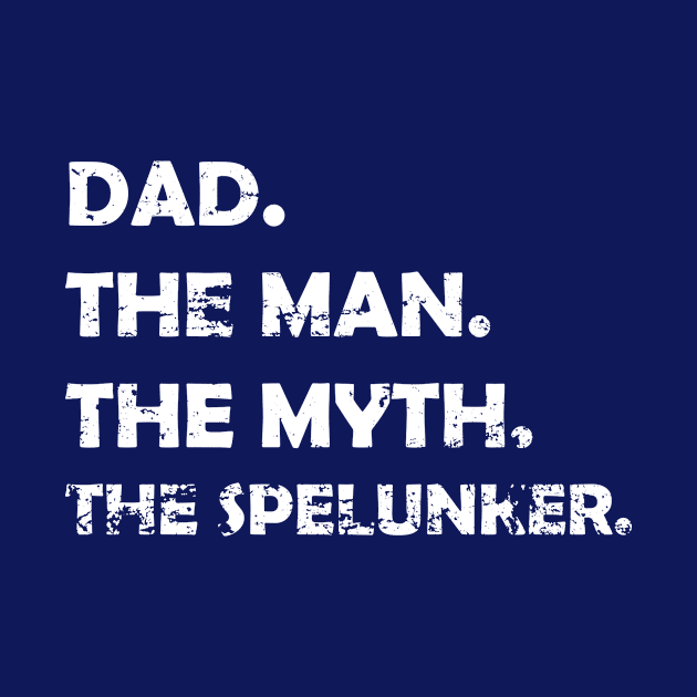 Dad, The Man, The Myth, The Spelunker by KawaiiForYou