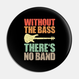 WITHOUT THE BASS THERE'S NO BAND funny bassist gift Pin