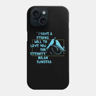 I have a strong will to love you milan kundera by chakibium Phone Case