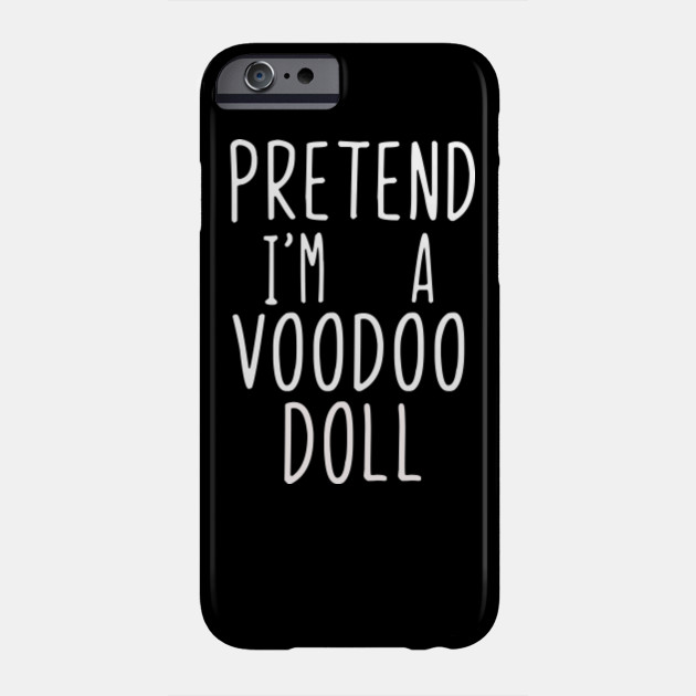Pretend I M A Voodoo Doll Costume Halloween Lazy Easy Voodoo Doll Phone Case Teepublic