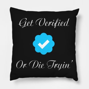 get verified or die trying Pillow