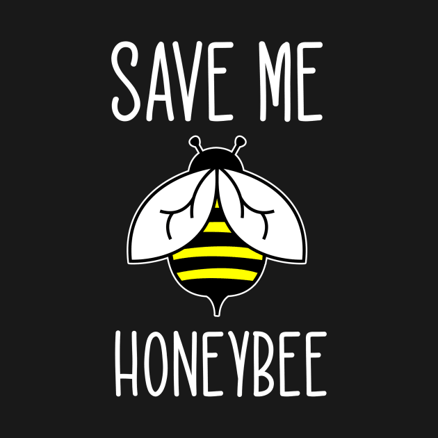 Save Me Honeybee by TheBestHumorApparel