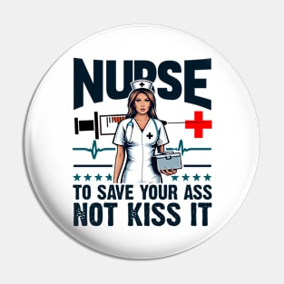 Nurse I'm here to save your ass not kiss it Pin