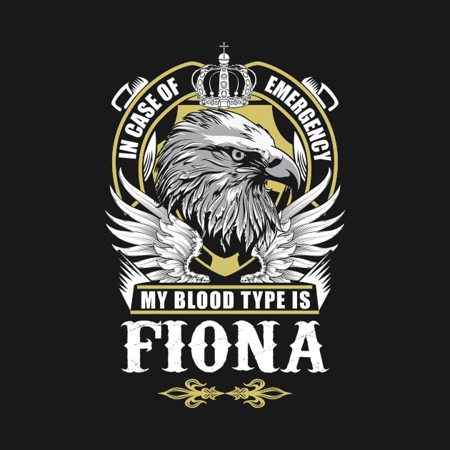 Fiona Name T Shirt - In Case Of Emergency My Blood Type Is Fiona Gift Item by AlyssiaAntonio7529