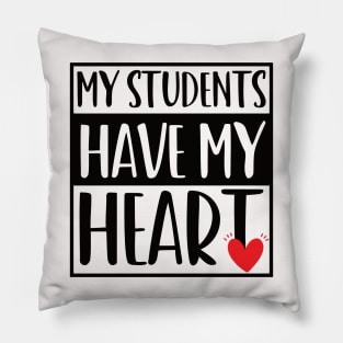 funny my students have my heart Valentines Day For Teachers Lovers Pillow