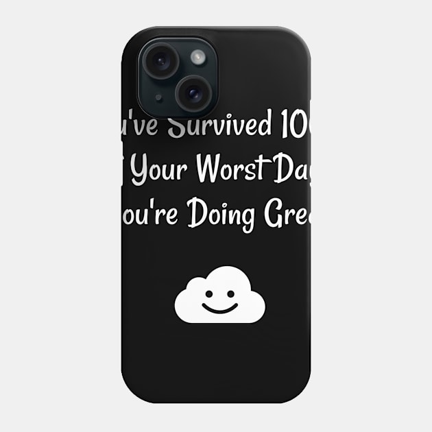 You've Survived 100% of Your Worst Days You're Doing Great Phone Case by jutulen