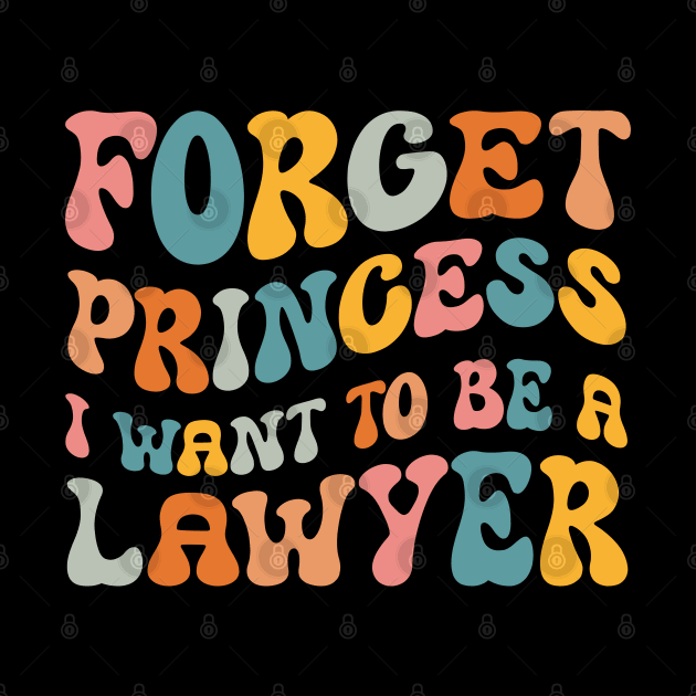 Forget Princess I Want To Be A Lawyer Funny Law Student by Swagmart