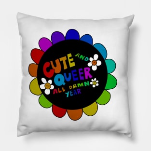 Cute and Queer all damn year Pillow