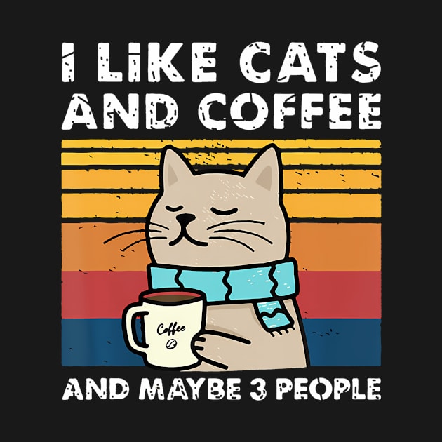 I Like Cats And Coffee And Maybe People Funny Love Cats by Daysy1