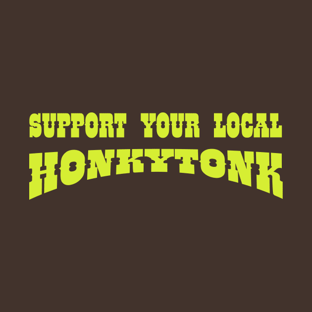 Support Your Local Honkytonk by djbryanc