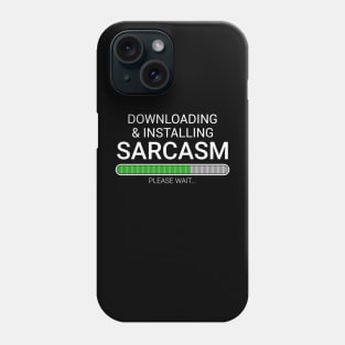 Sarcasm Humor - Downloading & Installing Sarcasm Please wait Phone Case