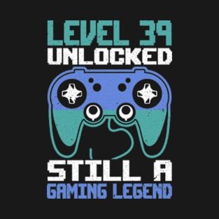 Level 39 Unlocked Still a Gaming Legend Birthday T-Shirt