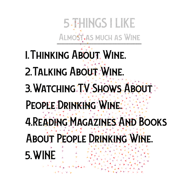 WINE: 5 THINGS I ALMOST LOVE AS MUCH AS WINE by OssiesArt