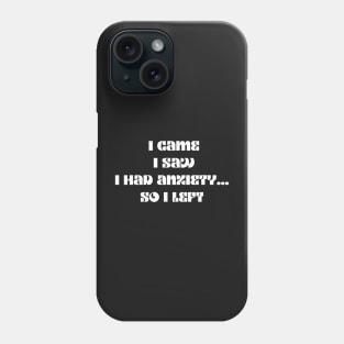 Funny anxiety design motif i came i saw i had anxiety so I left Phone Case