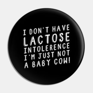 I Don't Have Lactose Intolerance Vegan Anti Cows Milk Pin