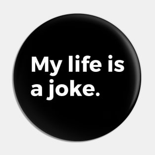 My life is a joke Pin