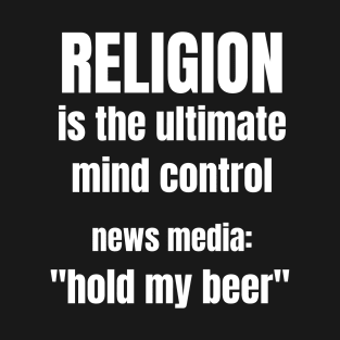 Media Mind Control - Hold My Beer T-Shirt