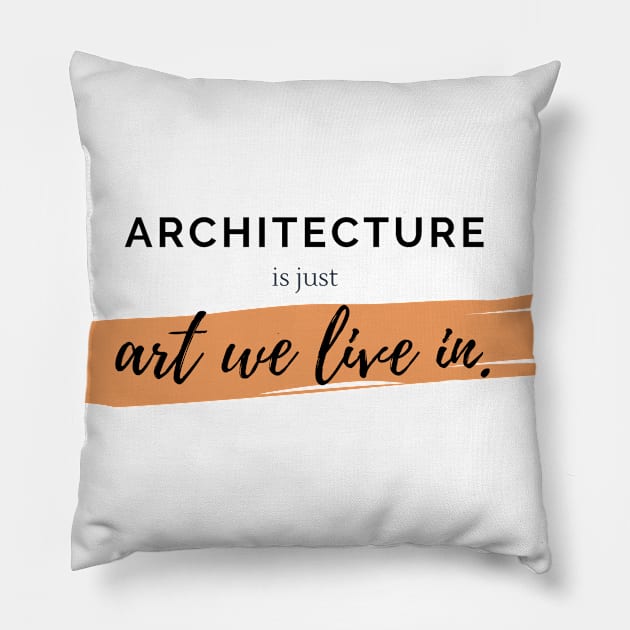 Architecture Is Just Art We Live In Quote Architect Gift Pillow by A.P.