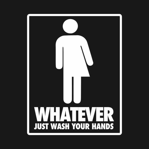 Don't care which restroom you use, just wash your hands by bullshirter