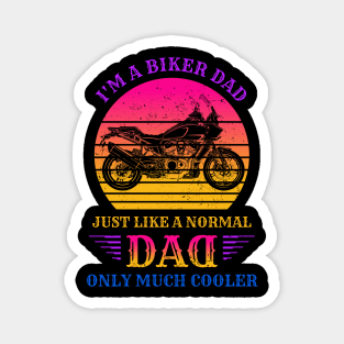 I'm A Biker DAD Like a Normal DAD only Much Cooler Magnet