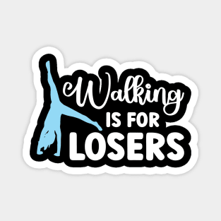 Walking Is For Losers - Cartwheel Magnet