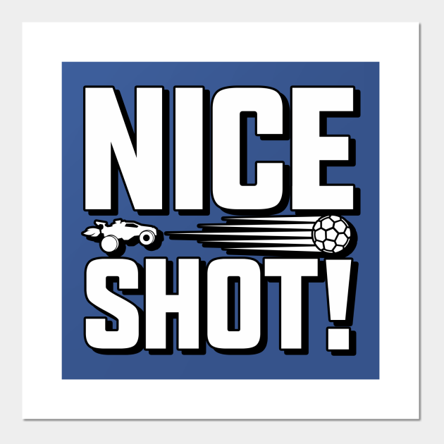 Rocket League Video Game Nice Shot Funny Gifts - Rocket League - Posters and Art Prints | TeePublic Rocket League Video Game Nice Shot Funny Gifts - Rocket League - Posters and Art Prints | TeePublic