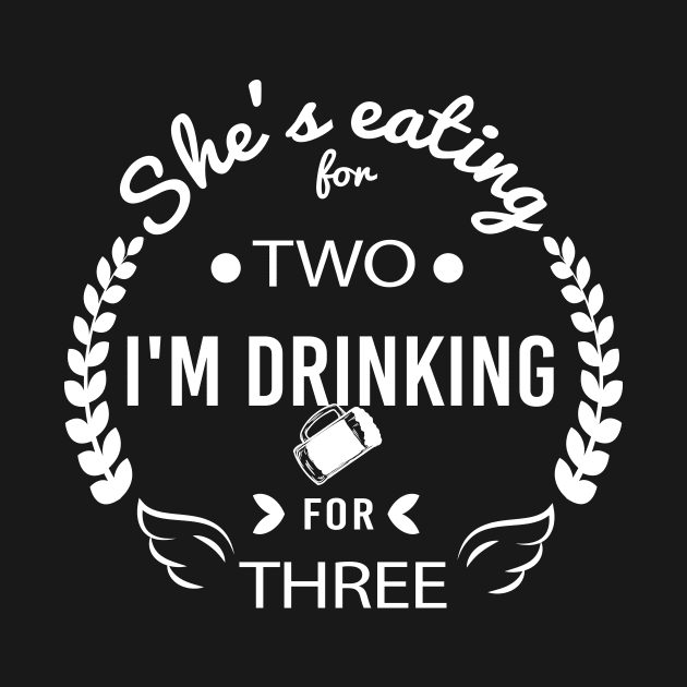 She's Eating for Two I'm Drinking for Three Celebrating Fatherhood, Gift Idea for Dad Hilarious tshirt by Tee-quotes 