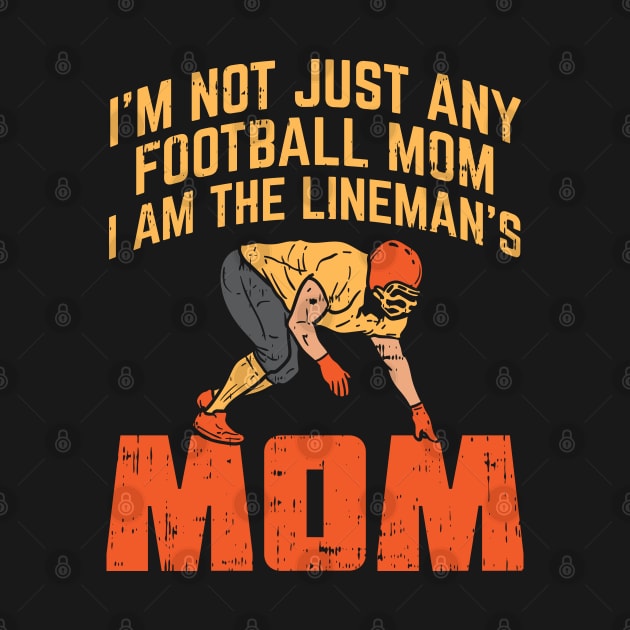 I'm Not Just Any Football Mom I Am The Lineman's Mom by maxdax