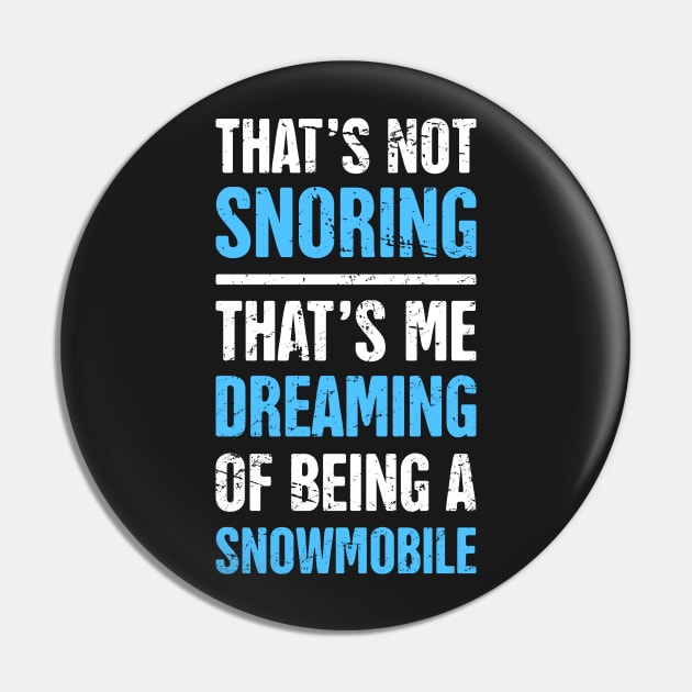 That's Not Snoring - Funny Snowmobile Design Pin by MeatMan