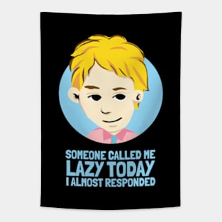 Someone called me Lazy today I almost responded Tapestry