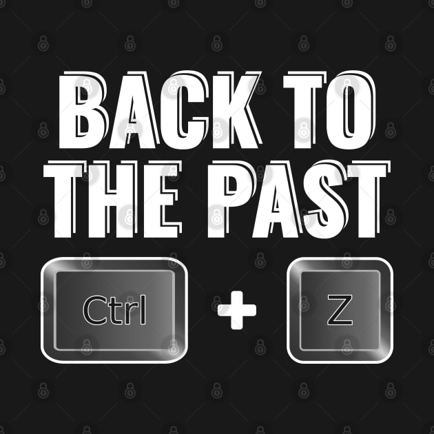 Back to the past ctrl z Funny sayings undo by RIWA