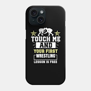 Touch Me And Your First Wrestling Lesson Is Free - Wrestler Phone Case