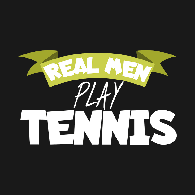 Real men play tennis by maxcode