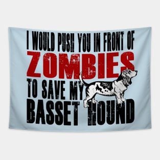 I Would Push You In Front Of Zombies To Save My Basset Hound Tapestry