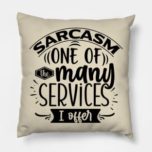 Sarcasm, One Of The Many Services I Offer Tee Pillow