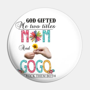 God Gifted Me Two Titles Mom And Gogo And I Rock Them Both Wildflowers Valentines Mothers Day Pin