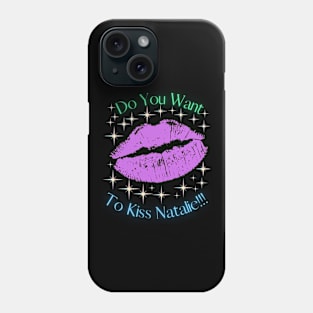 Do You Want To Kiss Natalie Phone Case